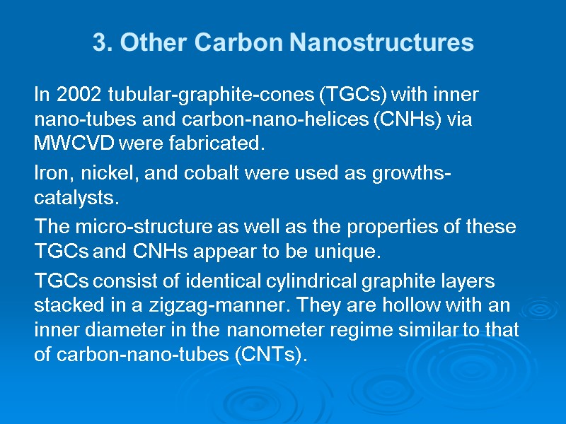 3. Other Carbon Nanostructures In 2002 tubular-graphite-cones (TGCs) with inner nano-tubes and carbon-nano-helices (CNHs)